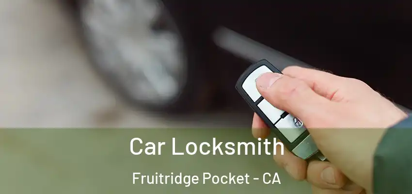 Car Locksmith Fruitridge Pocket - CA