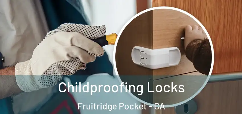  Childproofing Locks Fruitridge Pocket - CA