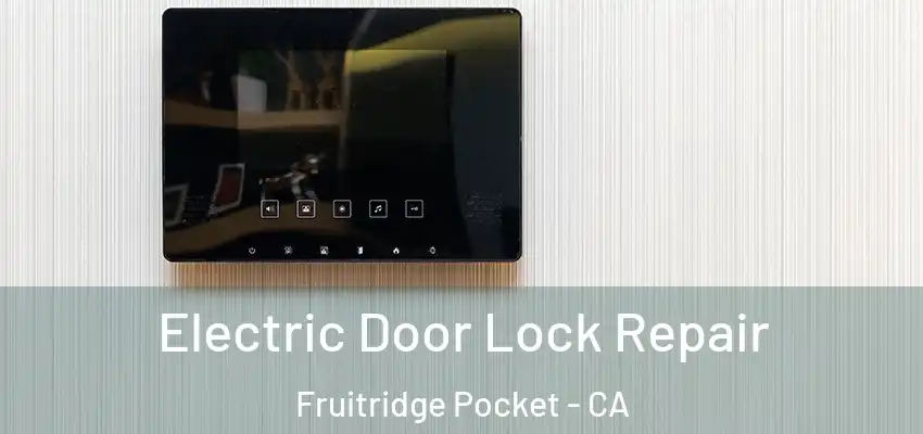  Electric Door Lock Repair Fruitridge Pocket - CA
