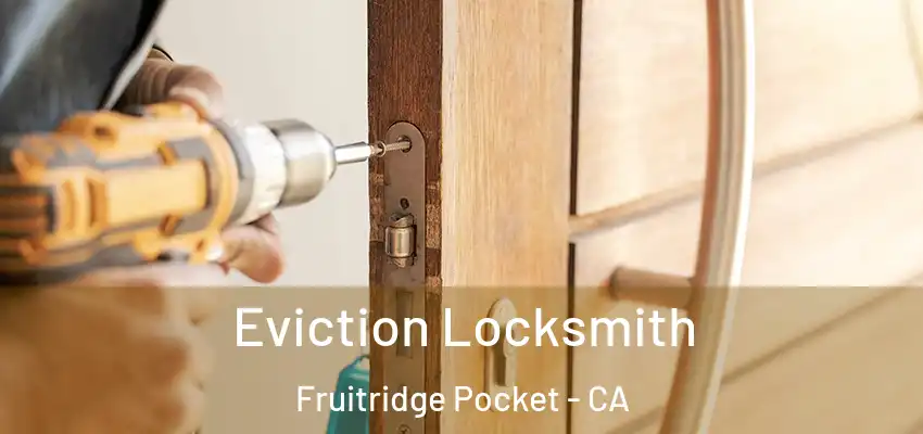 Eviction Locksmith Fruitridge Pocket - CA