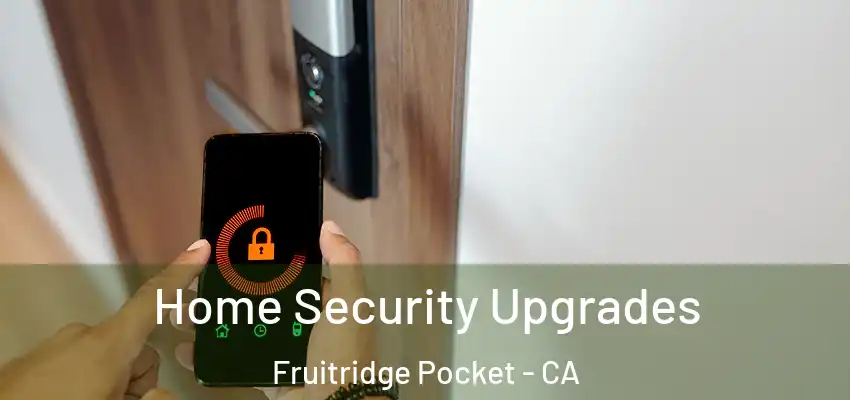Home Security Upgrades Fruitridge Pocket - CA