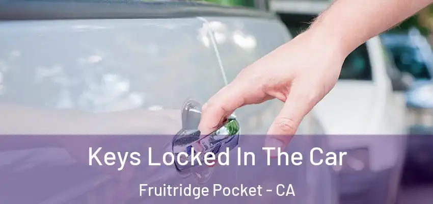  Keys Locked In The Car Fruitridge Pocket - CA
